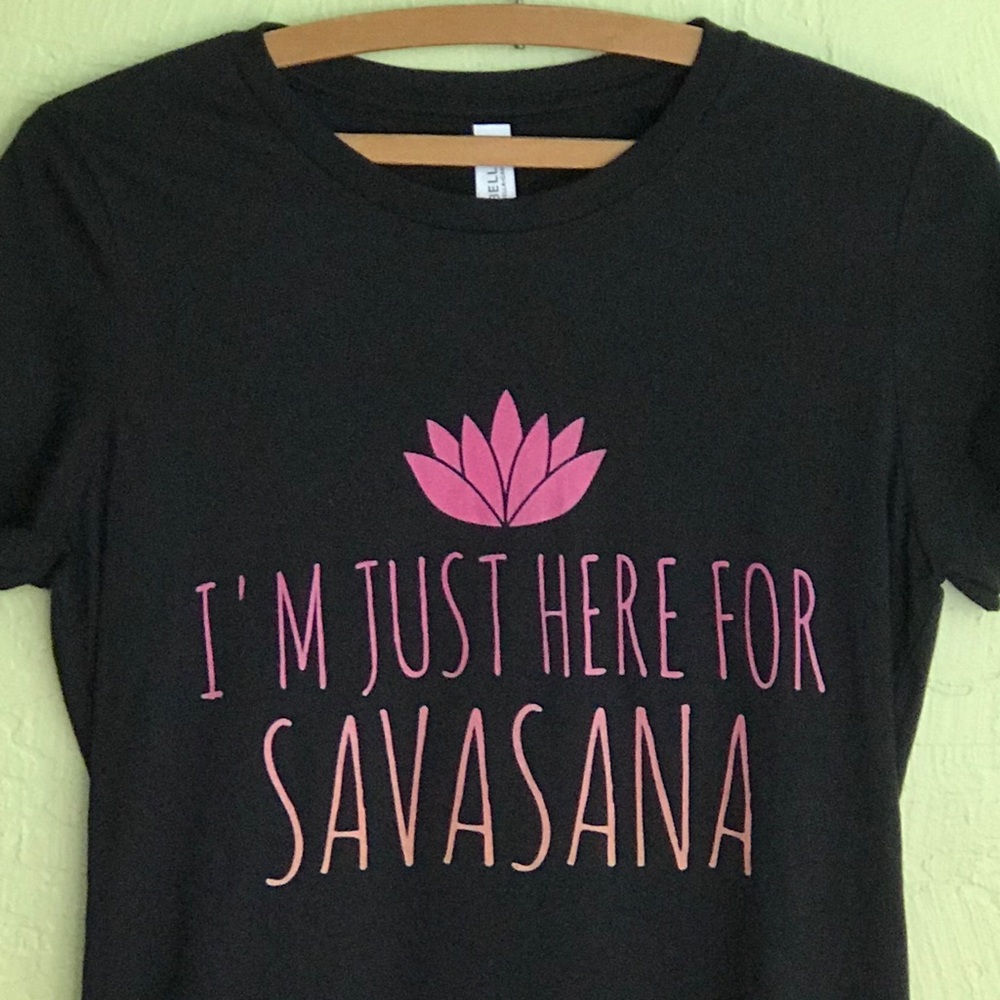 YOGA I’m just here for the Savasana -  t-shirt